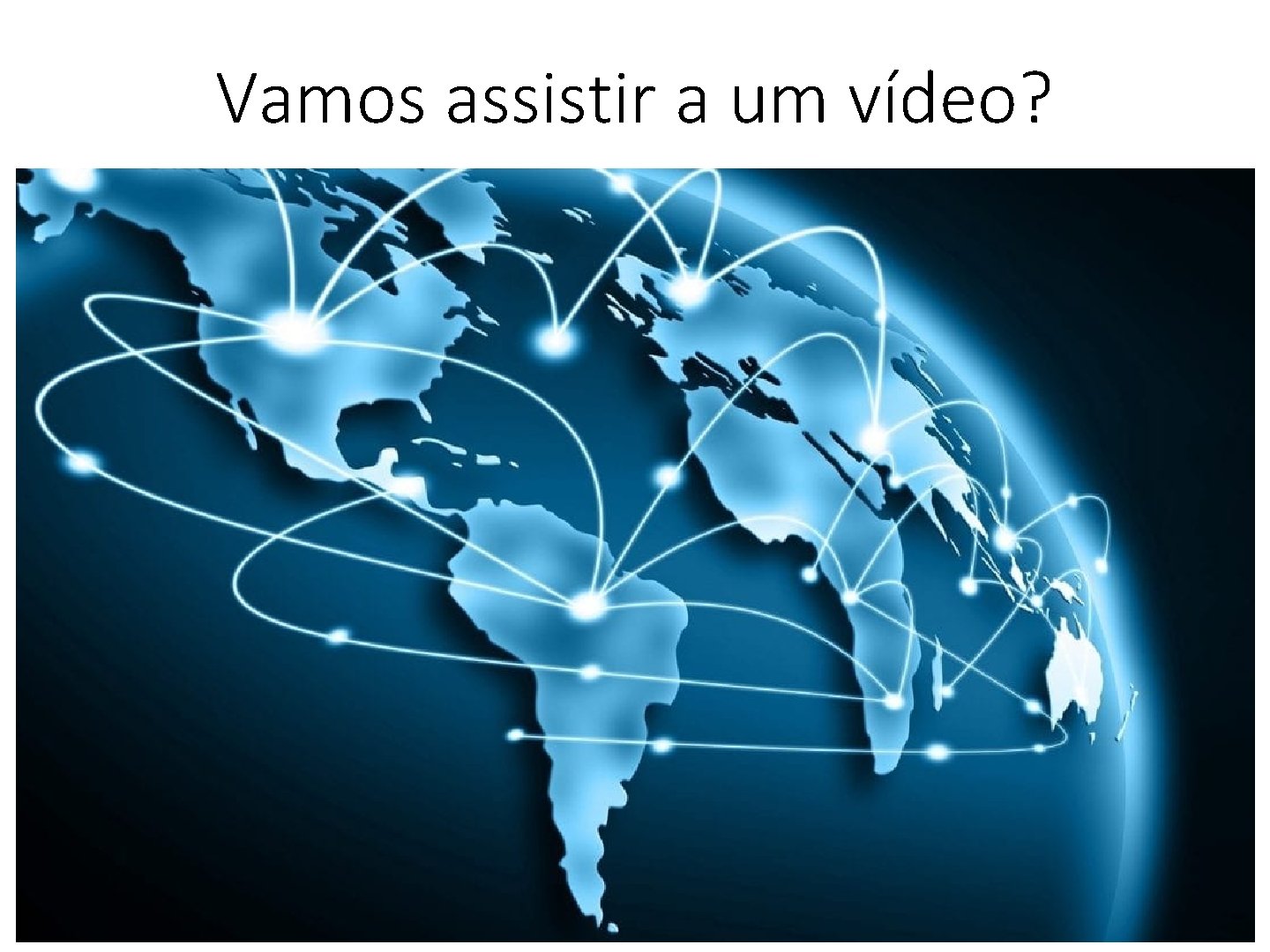 Vamos assistir a um vídeo? 