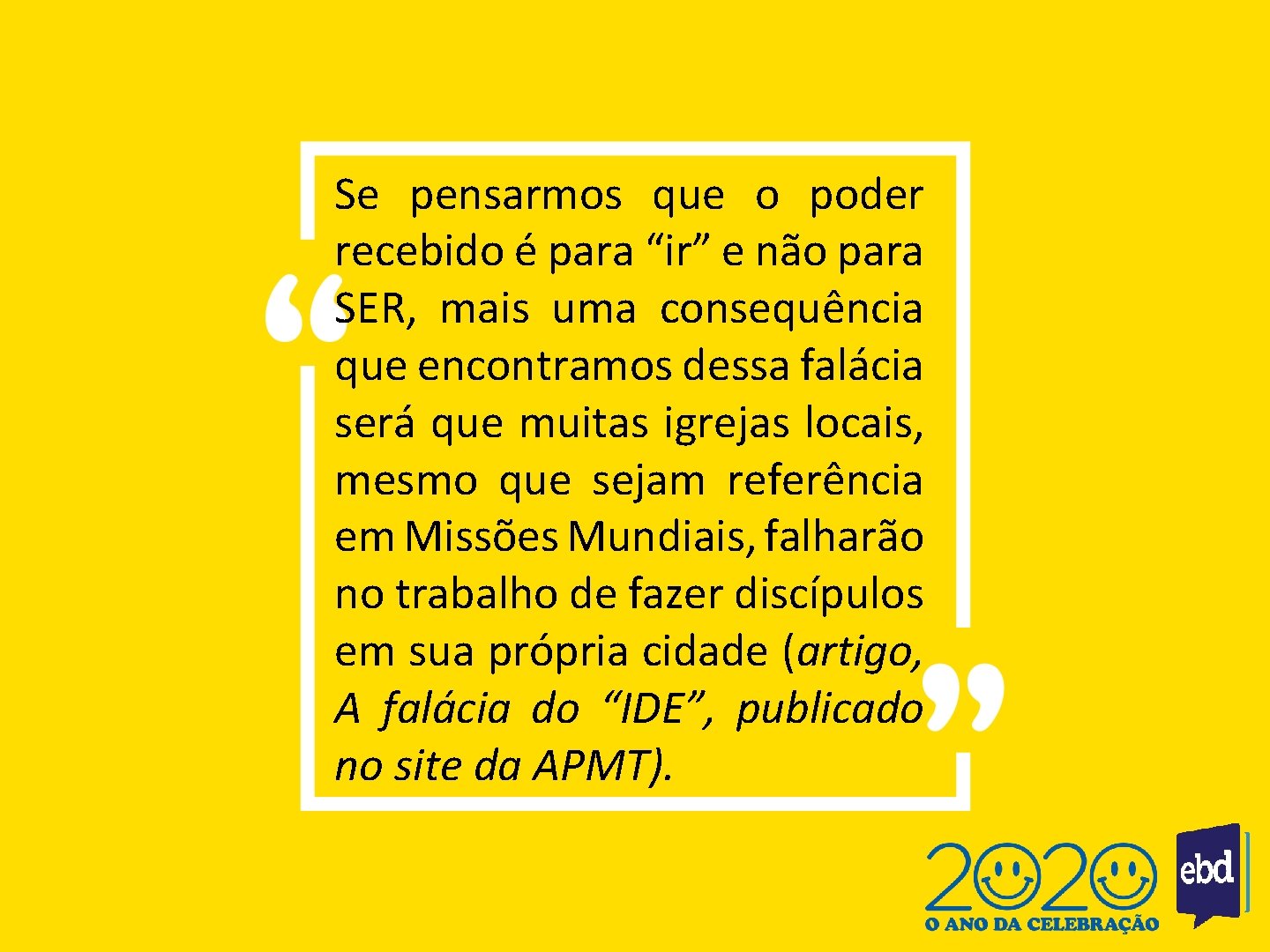 Se pensarmos que o poder recebido é para “ir” e não para SER, mais