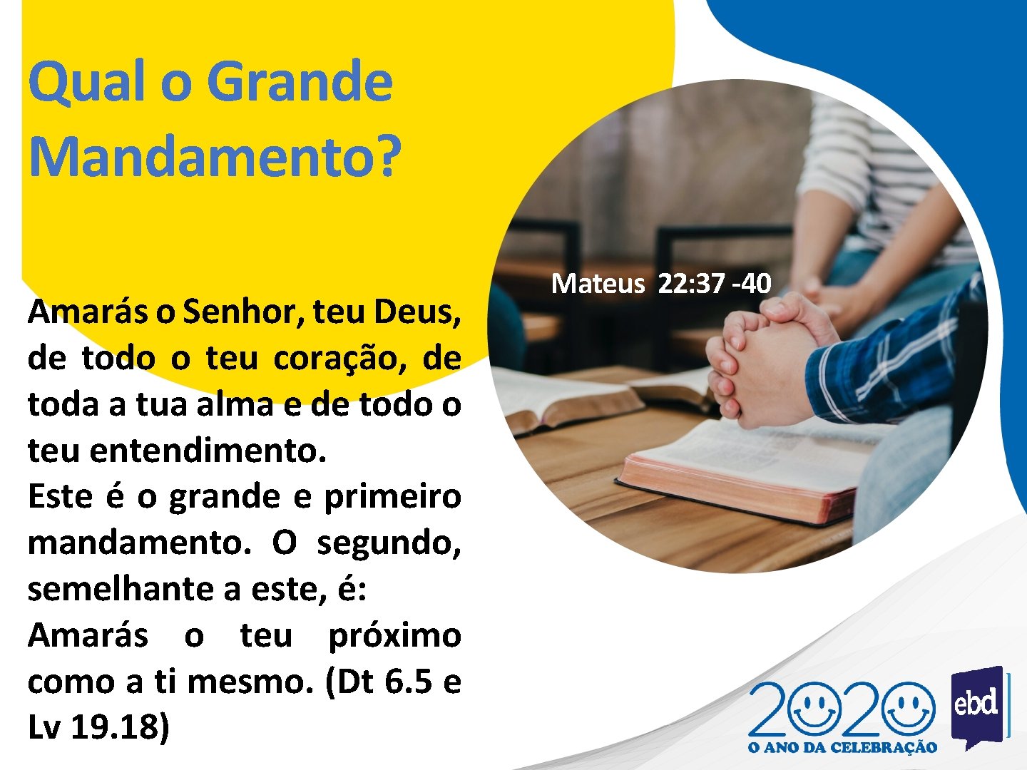 Qual o Grande Mandamento? Amarás o Senhor, teu Deus, de todo o teu coração,