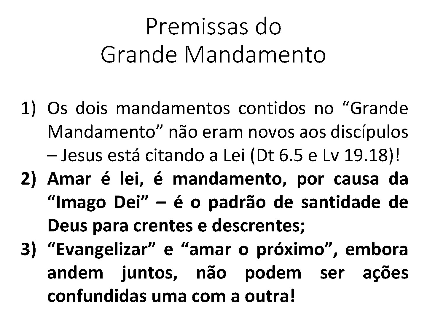 Premissas do Grande Mandamento 1) Os dois mandamentos contidos no “Grande Mandamento” não eram