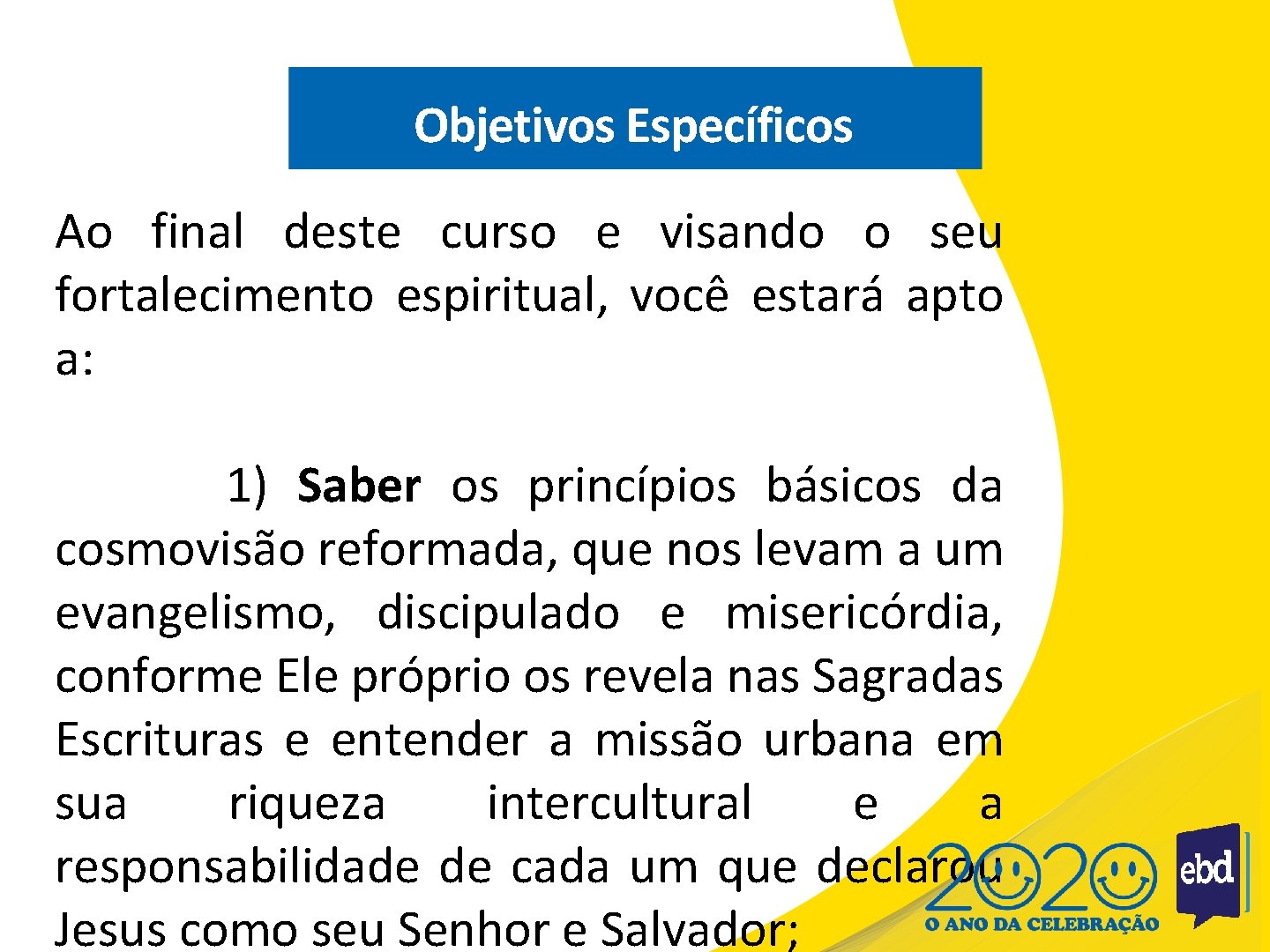 Objetivos Específicos Ao final deste curso e visando o seu fortalecimento espiritual, você estará