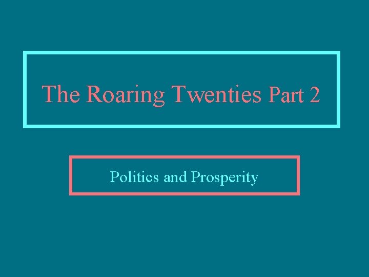 The Roaring Twenties Part 2 Politics and Prosperity 