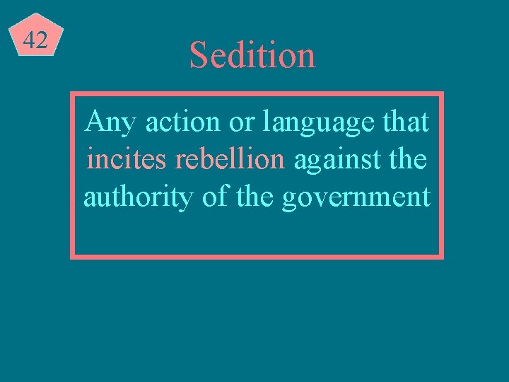 42 Sedition Any action or language that incites rebellion against the authority of the
