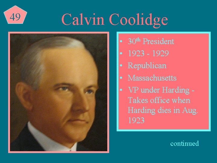 49 Calvin Coolidge • • • 30 th President 1923 - 1929 Republican Massachusetts