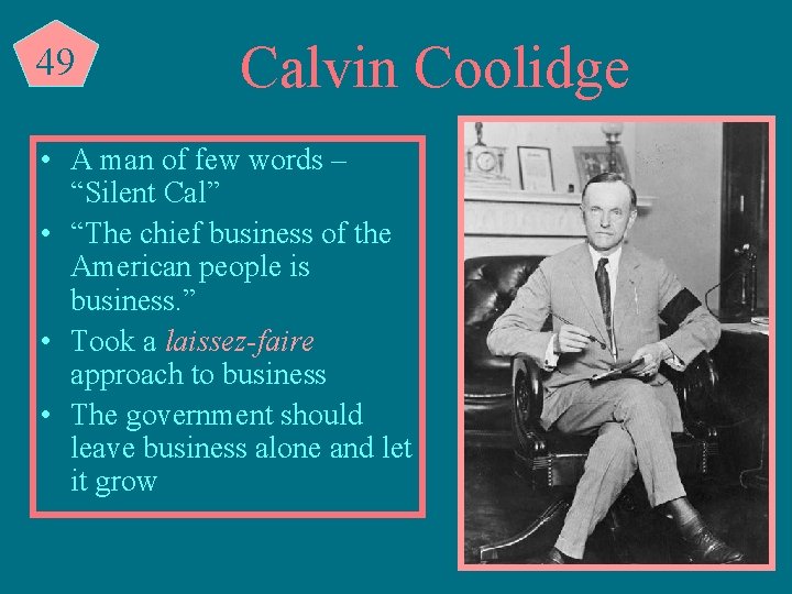 49 Calvin Coolidge • A man of few words – “Silent Cal” • “The