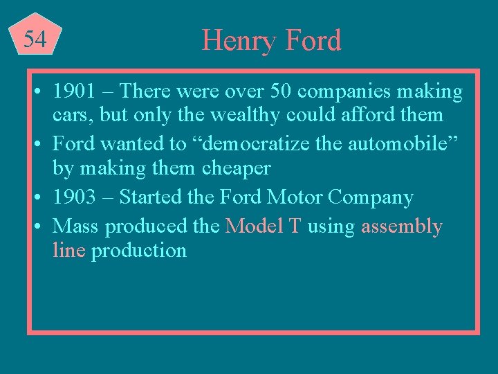 54 Henry Ford • 1901 – There were over 50 companies making cars, but