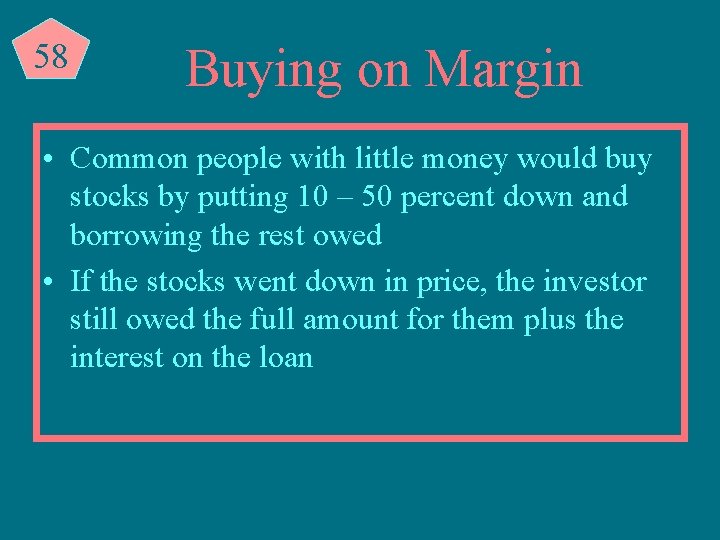 58 Buying on Margin • Common people with little money would buy stocks by