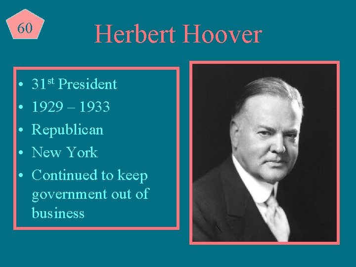 60 • • • Herbert Hoover 31 st President 1929 – 1933 Republican New