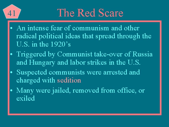 41 The Red Scare • An intense fear of communism and other radical political