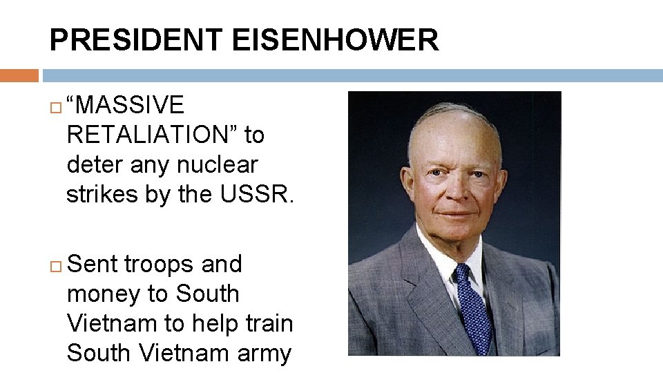 PRESIDENT EISENHOWER “MASSIVE RETALIATION” to deter any nuclear strikes by the USSR. Sent troops