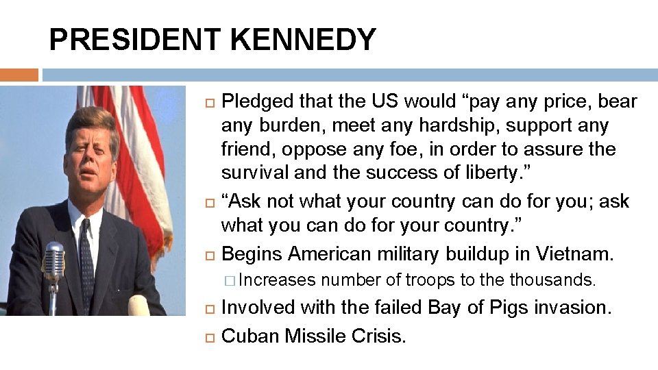 PRESIDENT KENNEDY Pledged that the US would “pay any price, bear any burden, meet