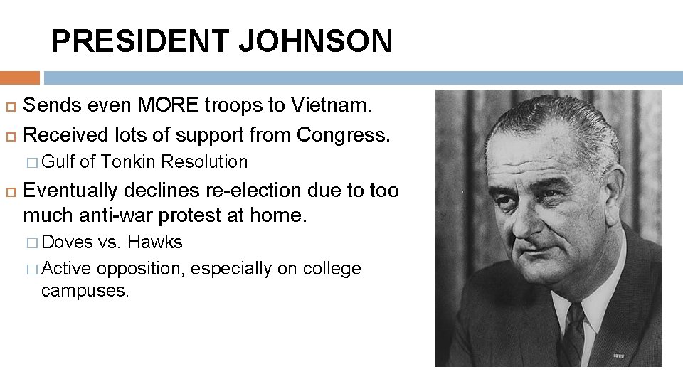 PRESIDENT JOHNSON Sends even MORE troops to Vietnam. Received lots of support from Congress.