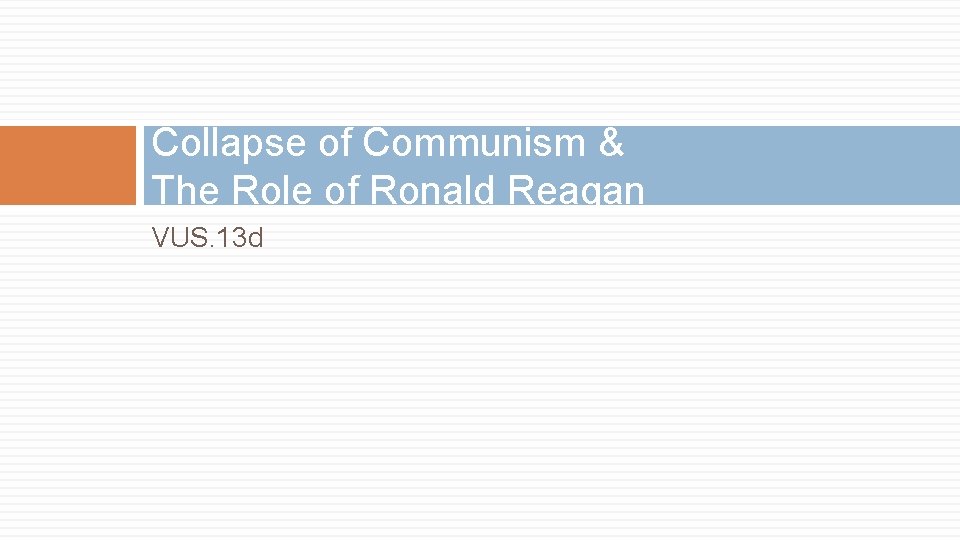 Collapse of Communism & The Role of Ronald Reagan VUS. 13 d 