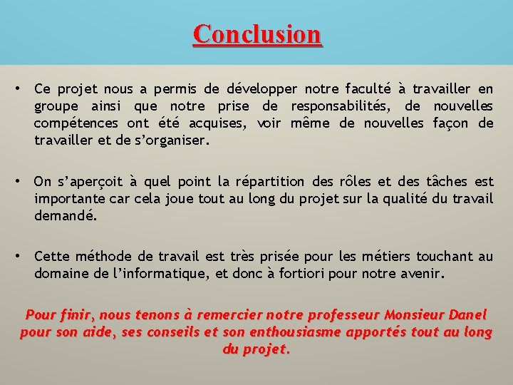 Conclusion • Ce projet nous a permis de développer notre faculté à travailler en