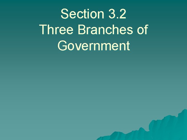 Section 3. 2 Three Branches of Government 