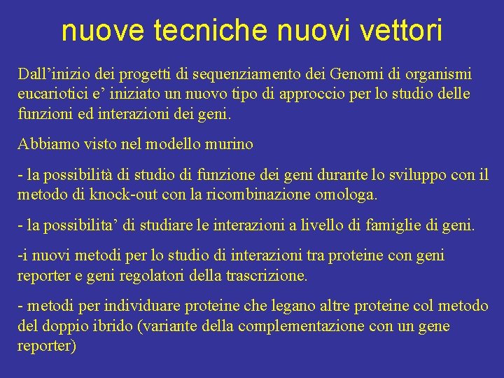 nuove tecniche nuovi vettori Dall’inizio dei progetti di sequenziamento dei Genomi di organismi eucariotici