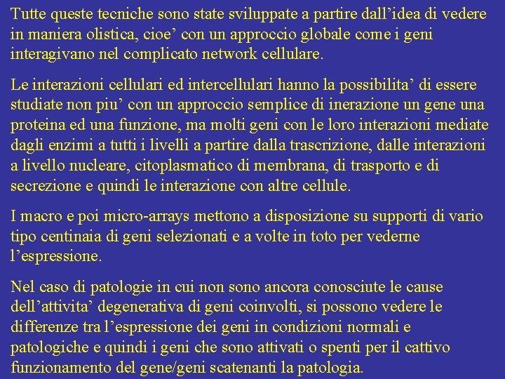 Tutte queste tecniche sono state sviluppate a partire dall’idea di vedere in maniera olistica,