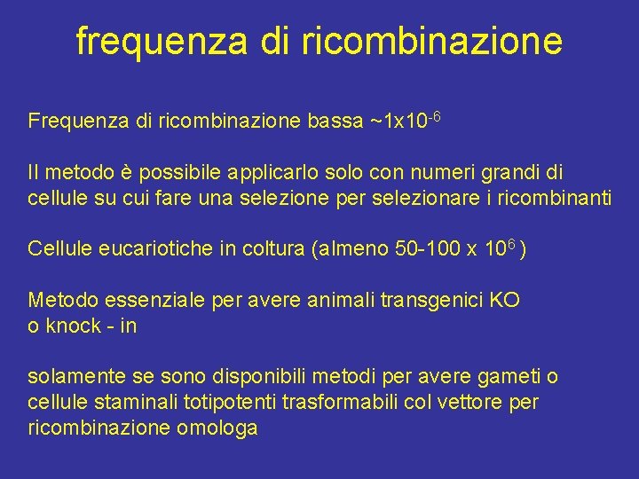 frequenza di ricombinazione Frequenza di ricombinazione bassa ~1 x 10 -6 Il metodo è