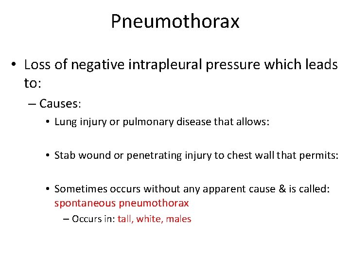 Pneumothorax • Loss of negative intrapleural pressure which leads to: – Causes: • Lung