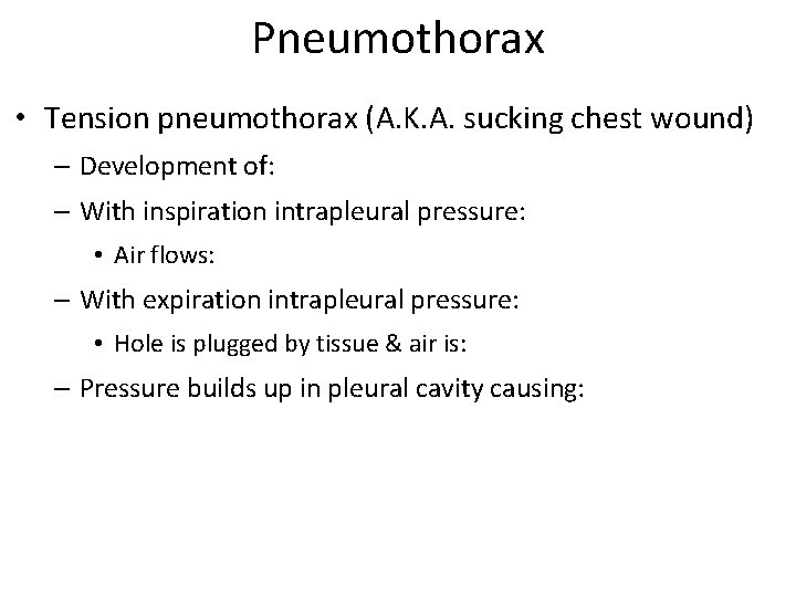 Pneumothorax • Tension pneumothorax (A. K. A. sucking chest wound) – Development of: –