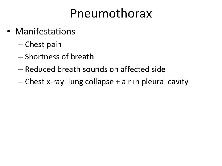 Pneumothorax • Manifestations – Chest pain – Shortness of breath – Reduced breath sounds