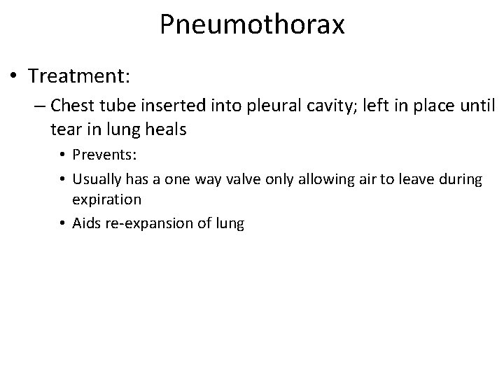 Pneumothorax • Treatment: – Chest tube inserted into pleural cavity; left in place until