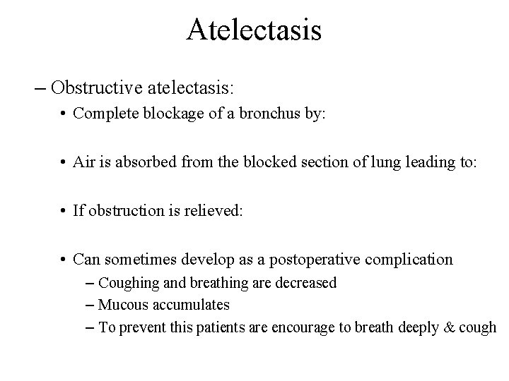 Atelectasis – Obstructive atelectasis: • Complete blockage of a bronchus by: • Air is