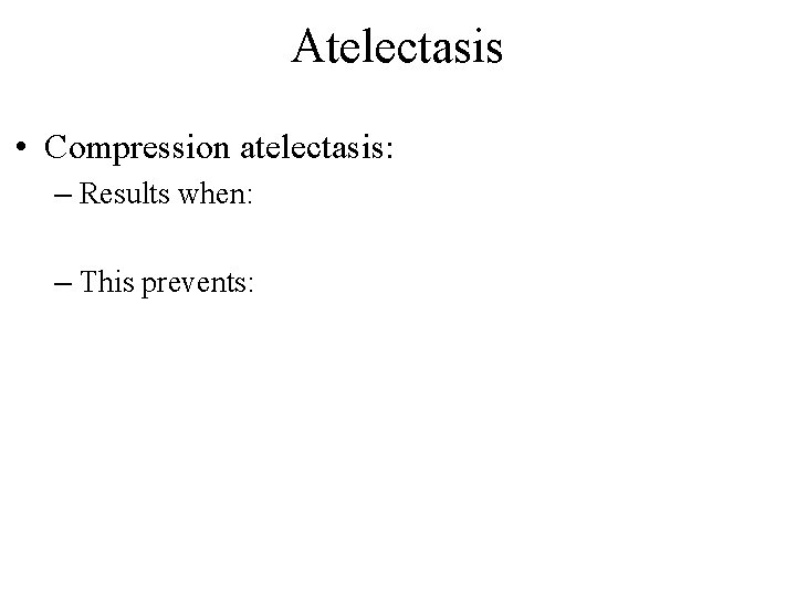 Atelectasis • Compression atelectasis: – Results when: – This prevents: 