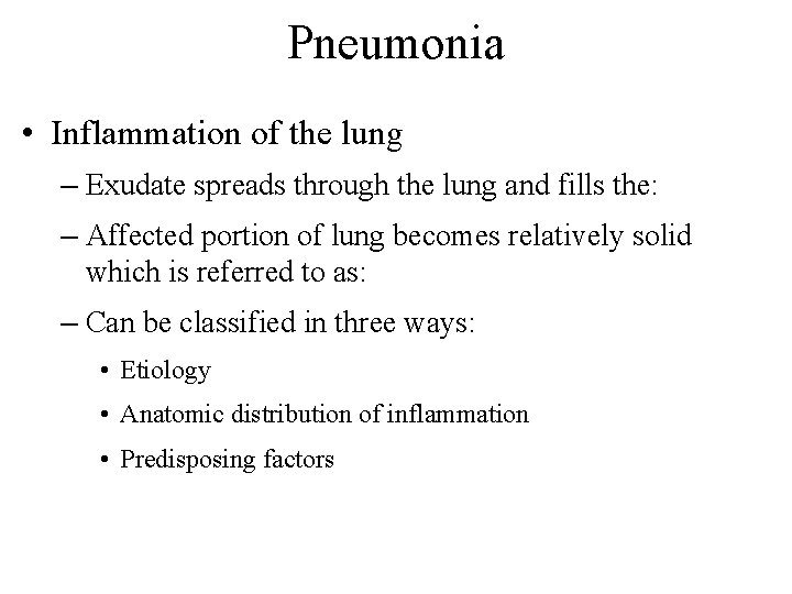 Pneumonia • Inflammation of the lung – Exudate spreads through the lung and fills