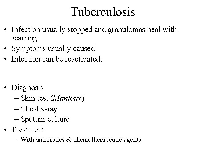 Tuberculosis • Infection usually stopped and granulomas heal with scarring • Symptoms usually caused:
