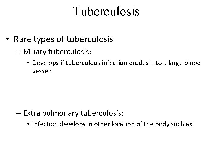 Tuberculosis • Rare types of tuberculosis – Miliary tuberculosis: • Develops if tuberculous infection