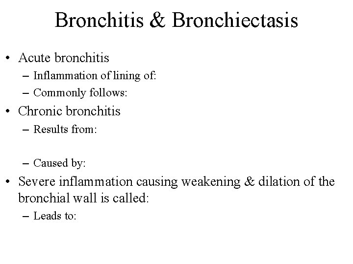 Bronchitis & Bronchiectasis • Acute bronchitis – Inflammation of lining of: – Commonly follows: