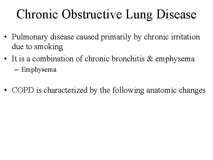 Chronic Obstructive Lung Disease • Pulmonary disease caused primarily by chronic irritation due to