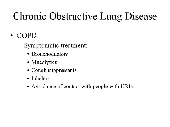 Chronic Obstructive Lung Disease • COPD – Symptomatic treatment: • • • Bronchodilators Mucolytics