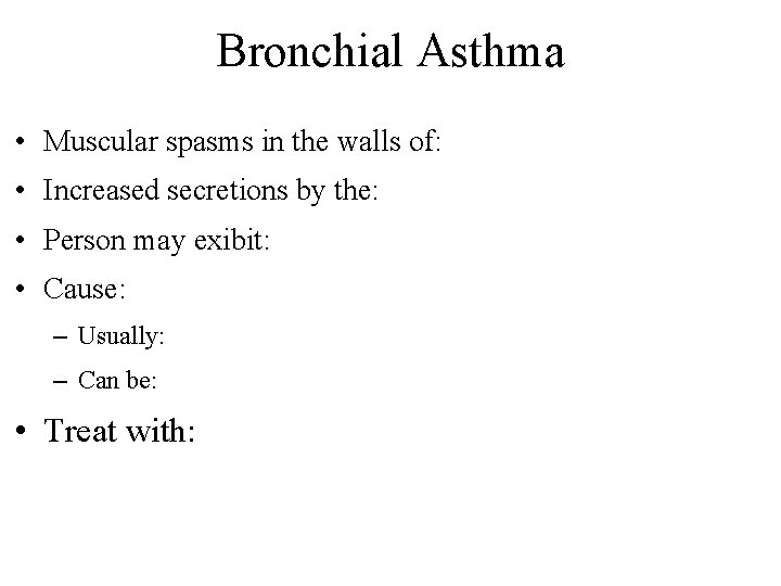 Bronchial Asthma • Muscular spasms in the walls of: • Increased secretions by the: