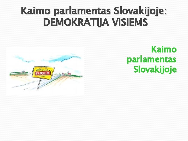 Kaimo parlamentas Slovakijoje: DEMOKRATIJA VISIEMS Kaimo parlamentas Slovakijoje 