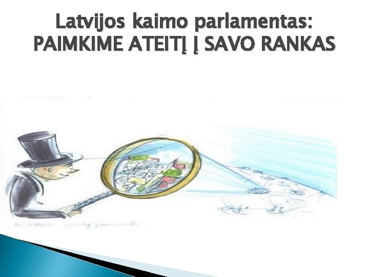 Latvijos kaimo parlamentas: PAIMKIME ATEITĮ Į SAVO RANKAS 
