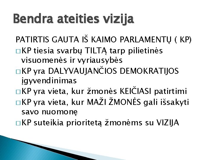 Bendra ateities vizija PATIRTIS GAUTA IŠ KAIMO PARLAMENTŲ ( KP) � KP tiesia svarbų