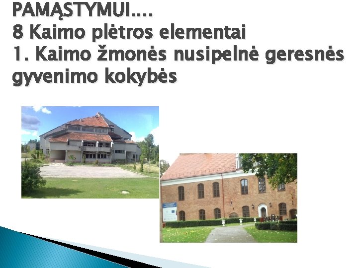 PAMĄSTYMUI. . 8 Kaimo plėtros elementai 1. Kaimo žmonės nusipelnė geresnės gyvenimo kokybės 