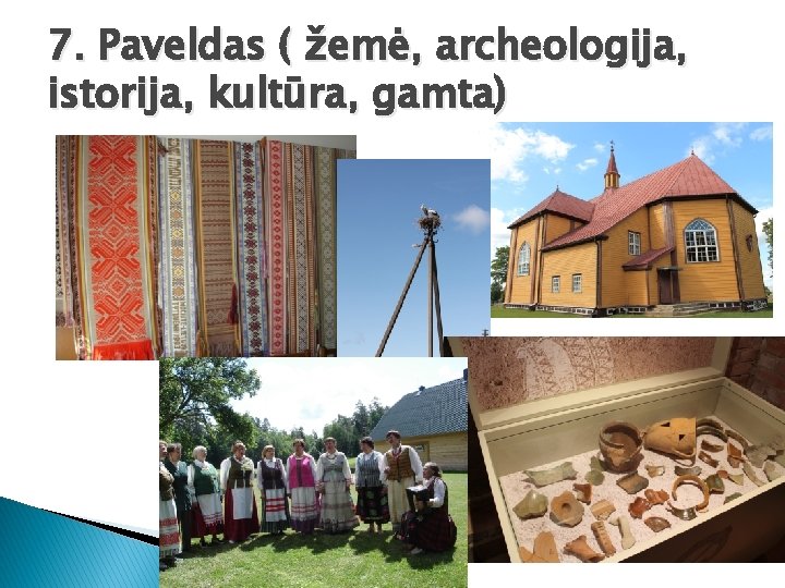 7. Paveldas ( žemė, archeologija, istorija, kultūra, gamta) 