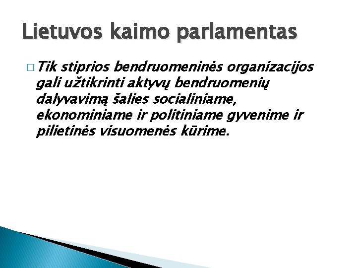 Lietuvos kaimo parlamentas � Tik stiprios bendruomeninės organizacijos gali užtikrinti aktyvų bendruomenių dalyvavimą šalies