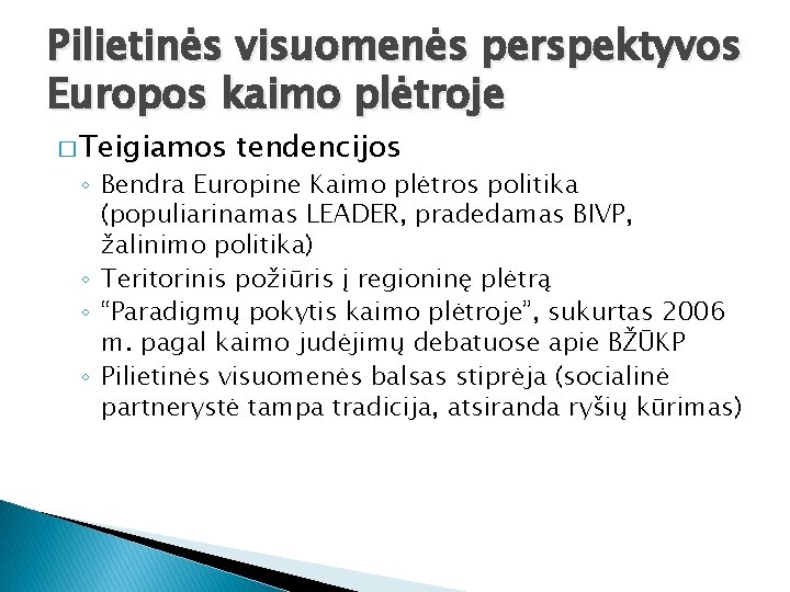 Pilietinės visuomenės perspektyvos Europos kaimo plėtroje � Teigiamos tendencijos ◦ Bendra Europine Kaimo plėtros