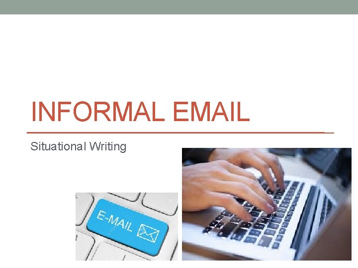 INFORMAL EMAIL Situational Writing 