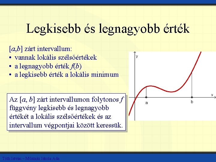 Legkisebb és legnagyobb érték [a, b] zárt intervallum: • vannak lokális szélsőértékek • a