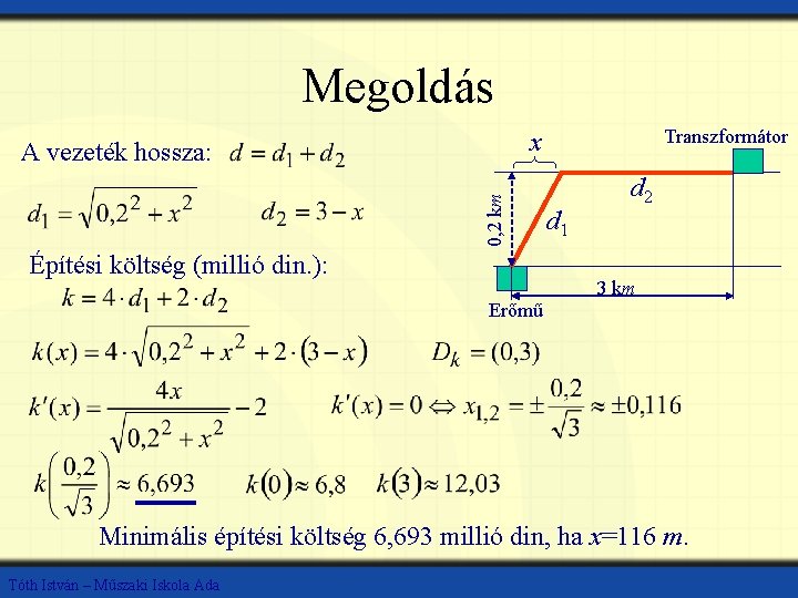 Megoldás Transzformátor x 0, 2 km A vezeték hossza: Építési költség (millió din. ):