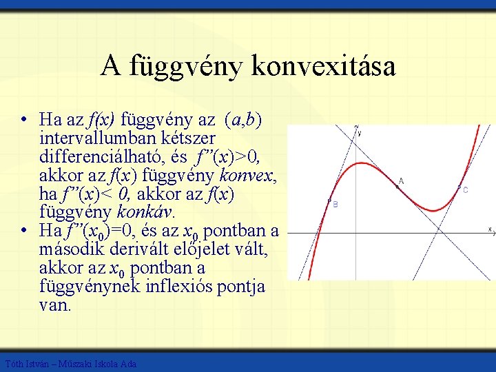 A függvény konvexitása • Ha az f(x) függvény az (a, b) intervallumban kétszer differenciálható,