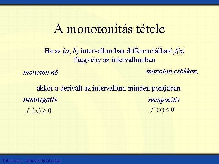 A monotonitás tétele Ha az (a, b) intervallumban differenciálható f(x) függvény az intervallumban monoton