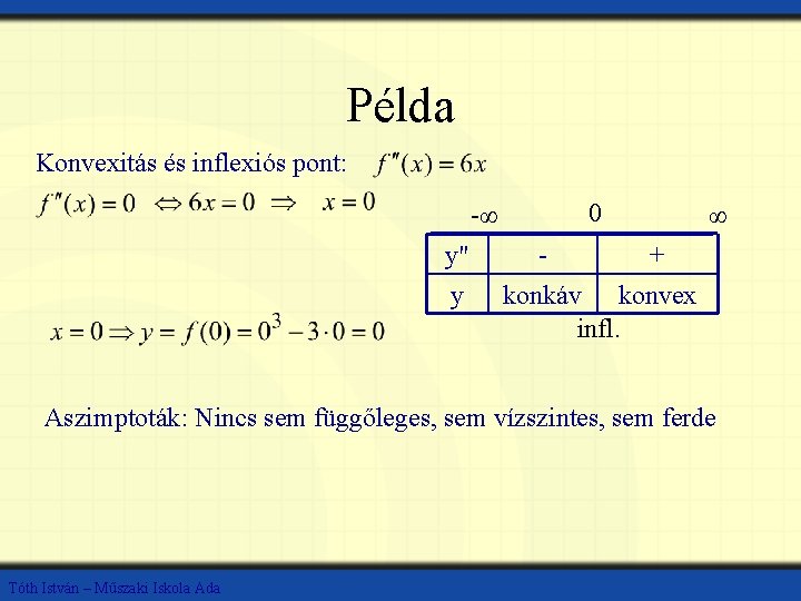 Példa Konvexitás és inflexiós pont: -∞ y" y 0 ∞ + konkáv konvex infl.