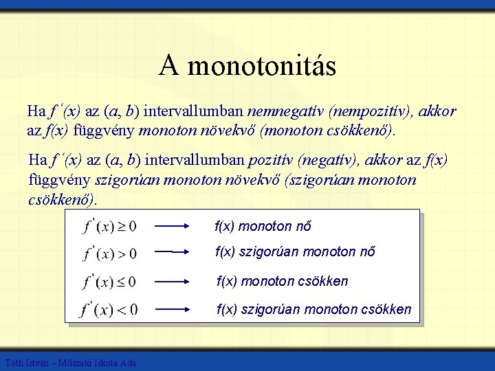 A monotonitás Ha f ‘(x) az (a, b) intervallumban nemnegatív (nempozitív), akkor az f(x)