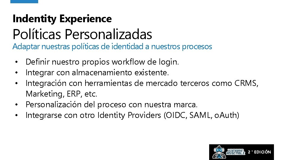 Indentity Experience Políticas Personalizadas Adaptar nuestras políticas de identidad a nuestros procesos • Definir